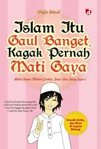 Islam Itu Gaul Banget, Kagak Pernah Mati Gaya; Bikin Kamu Makin Cerdas, Gaul, dan Tetapi Syar’i. Variasi: Generasi Kreatif, Kritis, dan Eksis di Segal