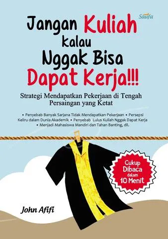 Buku Jangan Kuliah Kalau Nggak Bisa Dapat Kerja!!! oleh John Afifi