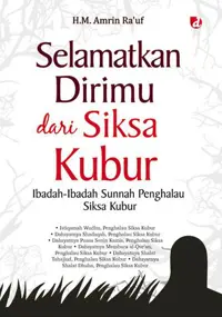 Selamatkan Dirimu dari Siksa Kubur; Ibadah-Ibadah Sunnah Penghalau Siksa Kubur — H.M. Amrin Ra’uf — sampul