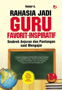 Rahasia Jadi Guru Favorit-Inspiratif; Seabrek Anjuran dan Pantangan Saat Mengajar — Yanuar A. — sampul