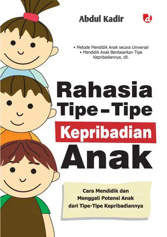 Buku Rahasia Tipe-Tipe Kepribadian Anak; Cara Mendidik dan Menggali Potensi Anak dari Tipe-Tipe Kepribadiannya. oleh Abdul Kadir