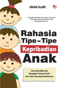 Rahasia Tipe-Tipe Kepribadian Anak; Cara Mendidik dan Menggali Potensi Anak dari Tipe-Tipe Kepribadiannya. — Abdul Kadir — sampul