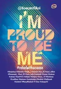 I’m Proud to be Me: (#rebelwithacause) — @KampusFiksi — sampul
