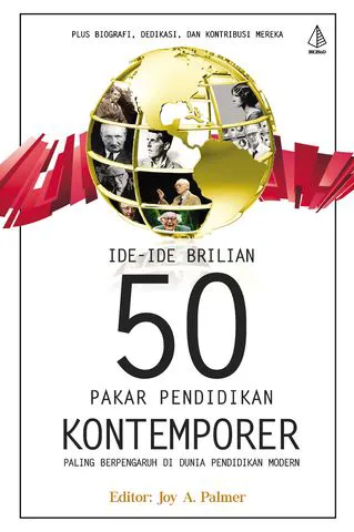 Buku Ide-Ide Brilian 50 PAKAR PENDIDIKAN KONTEMPORER Paling Berpengaruh di Dunia Pendidikan Modern; Plus Biografi, Dedikasi, dan Kontribusi Mereka_15,5X24 oleh Editor Joy A. Palmer