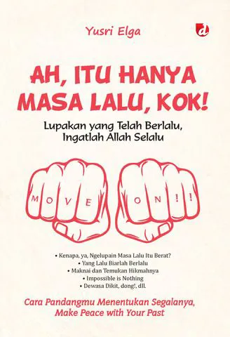 Buku Ah, Itu Hanya Masa Lalu, Kok!; Lupakan yang Telah Berlalu, Ingatlah Allah Selalu oleh Yusri Elga