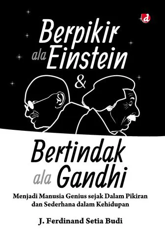 Buku Berpikir ala Einstein dan Bertindak ala Gandhi; Menjadi Manusia Genius sejak Dalam Pikiran dan Sederhana dalam Kehidupan oleh J. Ferdinand Setia Budi