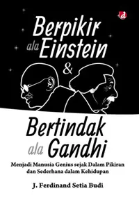 Berpikir ala Einstein dan Bertindak ala Gandhi; Menjadi Manusia Genius sejak Dalam Pikiran dan Sederhana dalam Kehidupan — J. Ferdinand Setia Budi — sampul