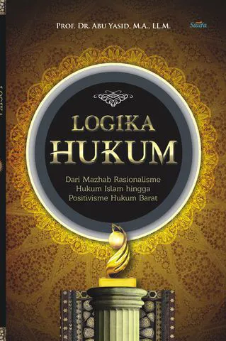 Buku Logika Hukum oleh M.A., LL.M., Prof. DR. Abu Yasid