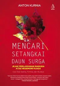 Mencari Setangkai Daun Surga; Jejak-Jejak Perlawanan Manusia Atas Hegemoni Kuasa — Anton Kurnia — sampul