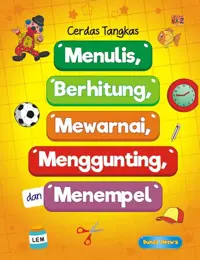 Cerdas Tangkas Menulis, Berhitung, Mewarnai, Menggunting, Menempel — Bunda Neswa — sampul