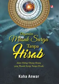 Dijamin Masuk Surga Tanpa Hisab; Jalan Hidup Orang-Orang yang Masuk Surga Tanpa Hisab — Kaha Anwar — sampul