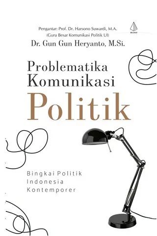 Buku Problematika Komunikasi Politik oleh Dr. Gun Gun Heryanto, M.Si