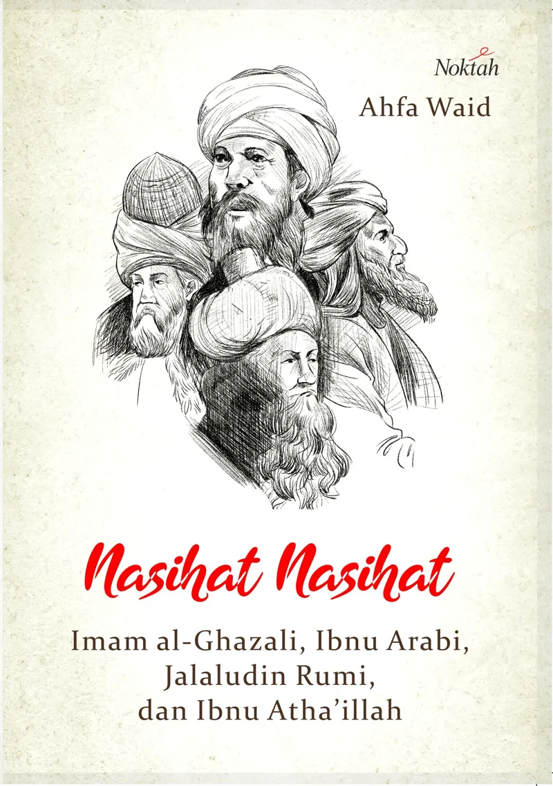 Buku Nasihat-Nasihat Imam al-Ghazali, Ibnu Arabi. Jalaludin Rumi, dan Ibnu Atha'illah oleh Ahfa Waid