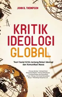 Kritik Ideologi Global; Teori Sosial Kritis tentang Relasi Ideologi dan Komunikasi Massa (judul sama dengan naskah) — John B. Thompson — sampul