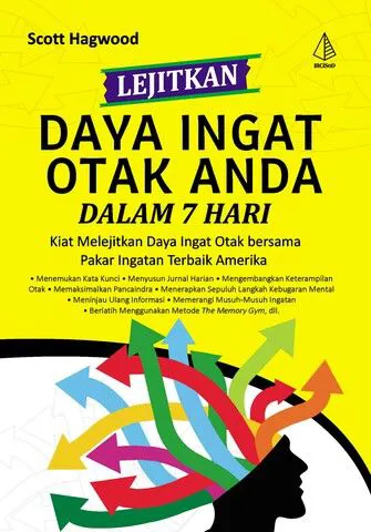 Buku Lejitkan Daya Ingat Otak Anda dalam 7 Hari; Kiat Melejitkan Daya Ingat Otak bersama Pakar Ingatan Terbaik Amerika oleh Scott Hagwood