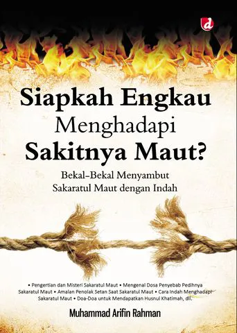 Buku Siapkah Engkau Menghadapi Sakitnya Maut?; Bekal-Bekal Menyambut Sakaratul Maut dengan Indah oleh Muhammad Arifin Rahman
