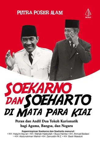 Buku Soekarno dan Soeharto di Mata Para Kiai; Peran dan Andil Dua Tokoh Karismatik bagi Agama, Bangsa, dan Negara oleh Putra Poser Alam