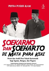 Soekarno dan Soeharto di Mata Para Kiai; Peran dan Andil Dua Tokoh Karismatik bagi Agama, Bangsa, dan Negara — Putra Poser Alam — sampul