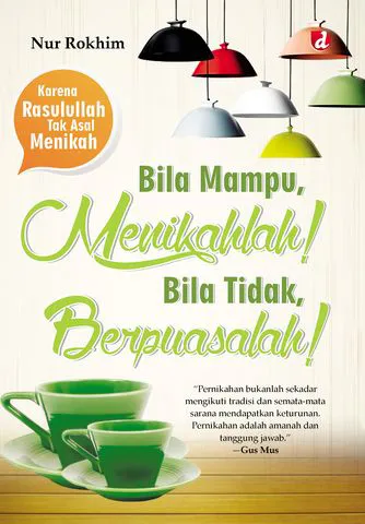 Buku Bila Mampu, Menikahlah! Bila Tidak, Berpuasalah!; Karena Rasulullah Tak Asal Menikah oleh Nur Rokhim