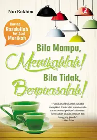 Bila Mampu, Menikahlah! Bila Tidak, Berpuasalah!; Karena Rasulullah Tak Asal Menikah — Nur Rokhim — sampul