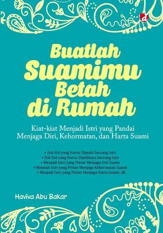 Buku Buatlah Suamimu Betah di Rumah; Kiat-kiat Menjadi Istri yang Pandai Menjaga Diri, Kehormatan, dan Harta Suami oleh Haviva Abu Bakar