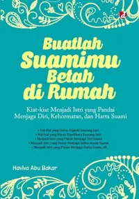 Buatlah Suamimu Betah di Rumah; Kiat-kiat Menjadi Istri yang Pandai Menjaga Diri, Kehormatan, dan Harta Suami — Haviva Abu Bakar — sampul