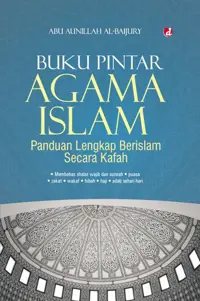 Buku Pintar Agama Islam; Panduan Lengkap Berislam Secara Kafah — Abu Aunillah Al-Baijury — sampul