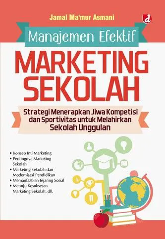 Buku Manajemen Efektif Marketing Sekolah; Strategi Menerapkan Jiwa Kompetisi dan Sportivitas untuk Melahirkan Sekolah Unggulan oleh Jamal Ma’mur Asmani