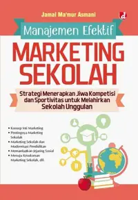 Manajemen Efektif Marketing Sekolah; Strategi Menerapkan Jiwa Kompetisi dan Sportivitas untuk Melahirkan Sekolah Unggulan — Jamal Ma’mur Asmani — sampul