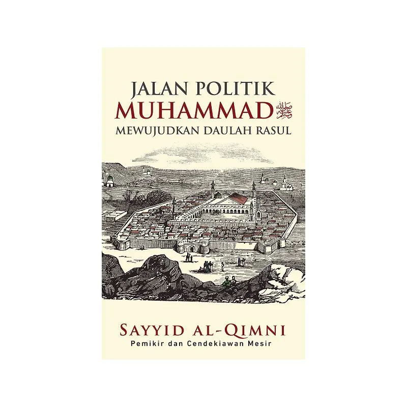 Buku Jalan Politik Muhammad Mewujudkan Daulah Rasul oleh  Sayyid al-Qimni