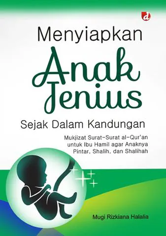 Buku Menyiapkan Anak Jenius sejak Dalam Kandungan; Mukjizat Surat-Surat al-Qur’an untuk Ibu Hamil agar Anaknya Pintar, Shahih, dan Shalihah oleh Mugi Rizkiana Halalia