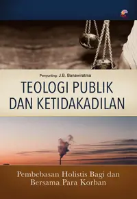 Buku Teologi Publik dan Ketidakadilan - Pembebasan Holistis Bagi dan Bersama Para Korban oleh J.B. Banawiratma — gambar 1