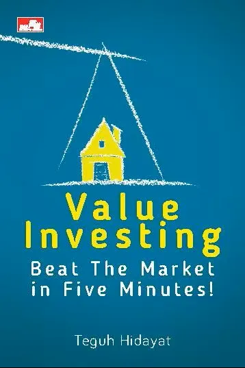 Buku Value Investing: Beat The Market in Five Minutes! oleh Teguh Hidayat