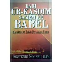 Dari Ur Kasdim Sampai Ke Babel - Sostenis Nggebu