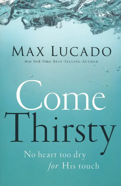 Buku Come Thirsty - Max Lucado oleh Max Lucado