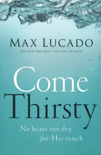 Come Thirsty - Max Lucado