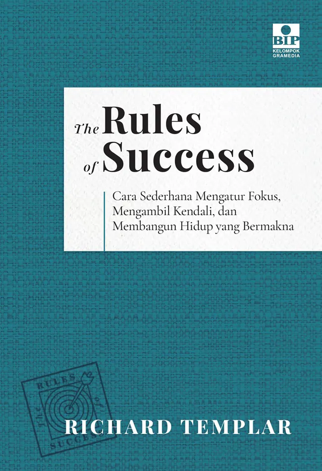 Buku The Rules of Success: Cara Sederhana Mengatur Fokus, Mengambil Kendali, dan Membangun Hidup yang Bermakna oleh Richard Templar
