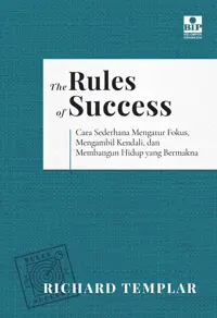 Buku The Rules of Success: Cara Sederhana Mengatur Fokus, Mengambil Kendali, dan Membangun Hidup yang Bermakna oleh Richard Templar — gambar 1