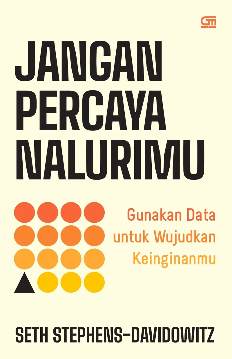 Buku Jangan Percaya Nalurimu: Gunakan Data untuk Wujudkan Keinginanmu oleh Seth Stephens-Davidowitz