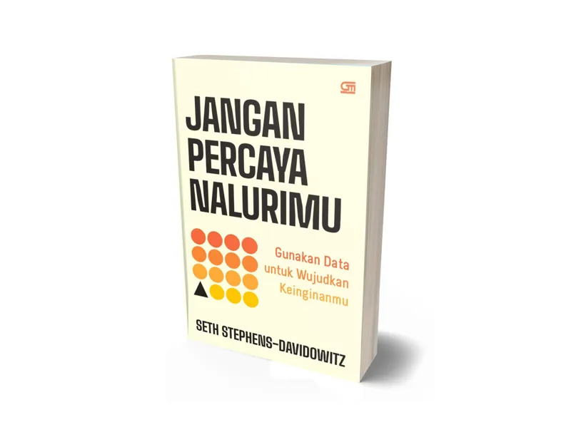 Buku Jangan Percaya Nalurimu: Gunakan Data untuk Wujudkan Keinginanmu oleh Seth Stephens-Davidowitz