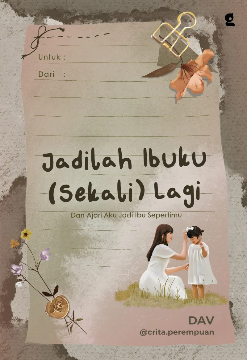 Buku Jadilah Ibuku (Sekali) Lagi : Dan Ajari Aku Jadi Ibu Sepertimu oleh DAV @crita.perempuan
