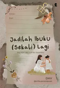 Jadilah Ibuku (Sekali) Lagi : Dan Ajari Aku Jadi Ibu Sepertimu — DAV @crita.perempuan — sampul