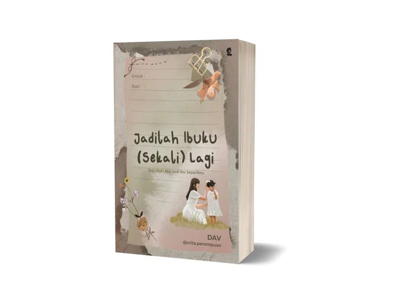 Buku Jadilah Ibuku (Sekali) Lagi : Dan Ajari Aku Jadi Ibu Sepertimu oleh DAV @crita.perempuan
