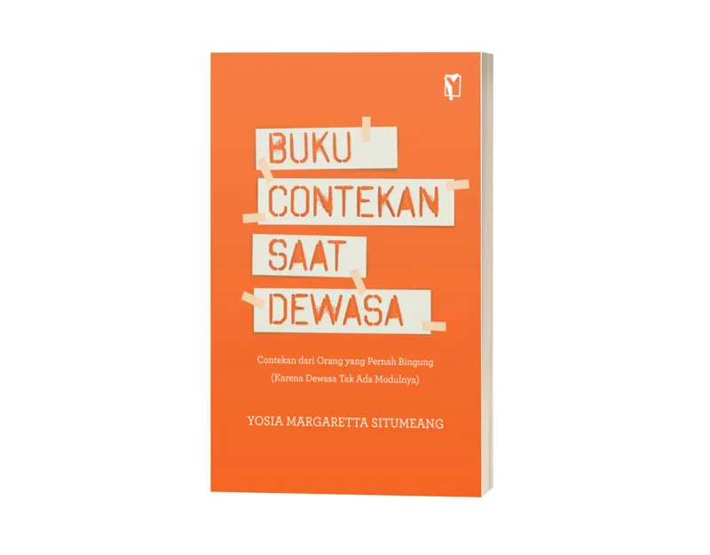 Buku Buku Contekan Saat Dewasa - Contekan dari Orang yang Pernah Bingung (Karena Dewasa Tak Ada Modulnya) oleh Yosia Margaretta