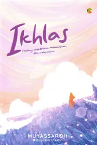 Ikhlas : Tentang Menerima, Memaafkan, dan Melepaskan — Muyassaroh — sampul