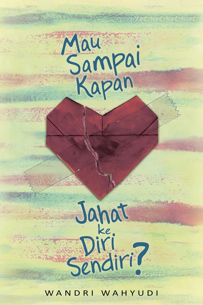 Buku Mau Sampai Kapan Jahat ke Diri Sendiri? oleh W, ri Wahyudi