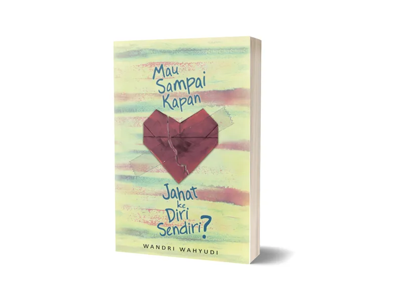 Buku Mau Sampai Kapan Jahat ke Diri Sendiri? oleh W, ri Wahyudi