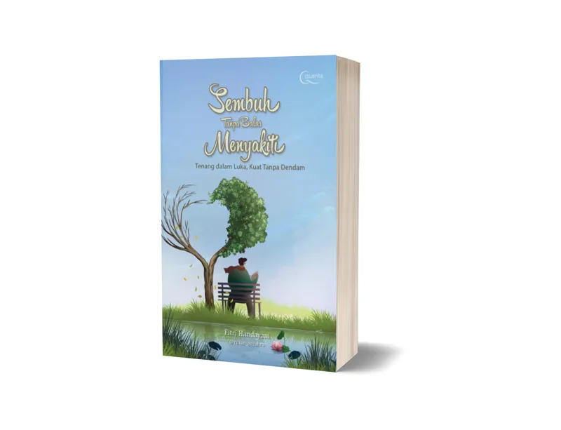 Buku Sembuh Tanpa Balas Menyakiti: Tenang dalam Luka, Kuat Tanpa Dendam oleh Fitri H, ayani