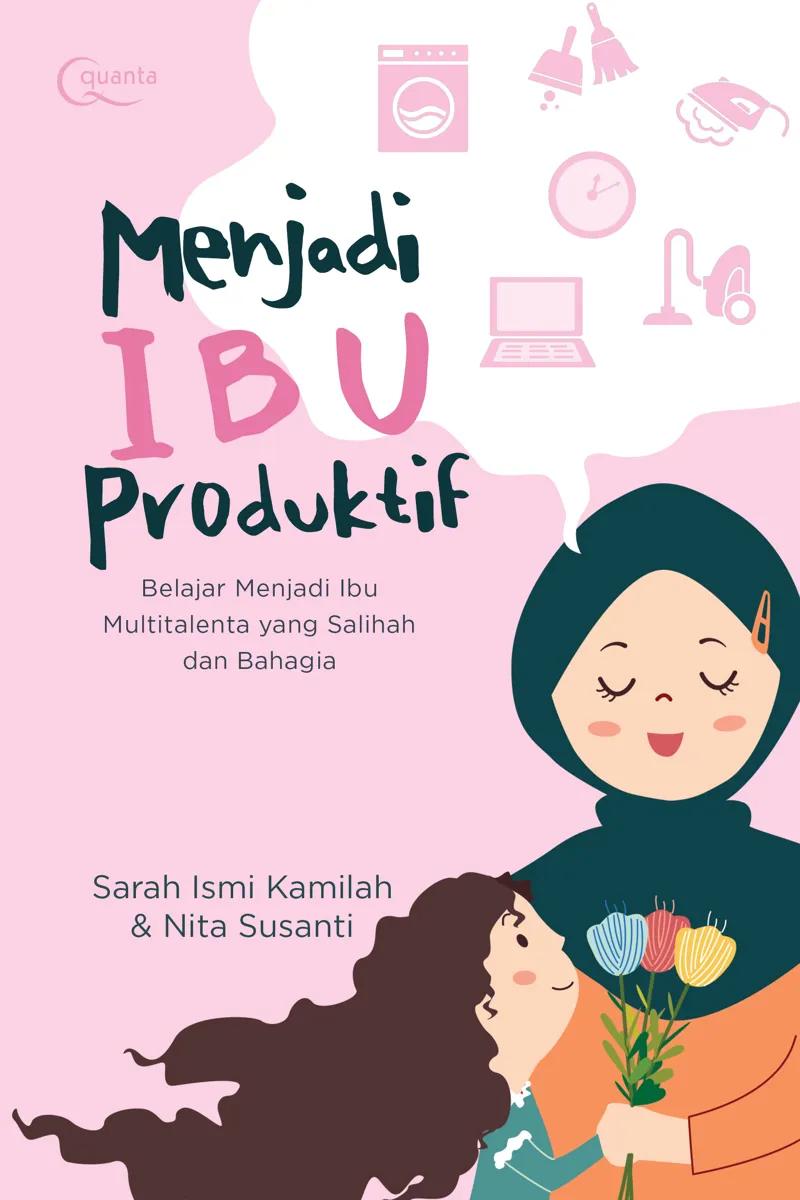 Buku Menjadi Ibu Produktif: Belajar Menjadi Ibu Multitalenta yang Salihah dan Bahagia oleh Sarah Ismi Kamilah, Nita Susanti