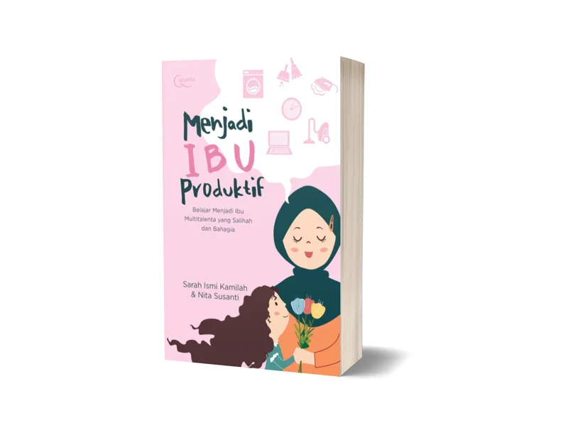 Buku Menjadi Ibu Produktif: Belajar Menjadi Ibu Multitalenta yang Salihah dan Bahagia oleh Sarah Ismi Kamilah, Nita Susanti